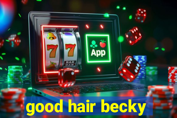 good hair becky