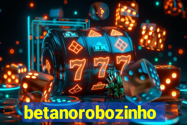 betanorobozinho