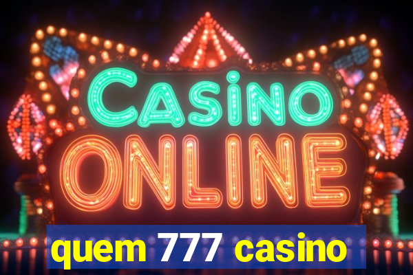 quem 777 casino