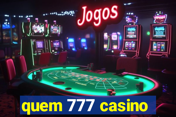 quem 777 casino