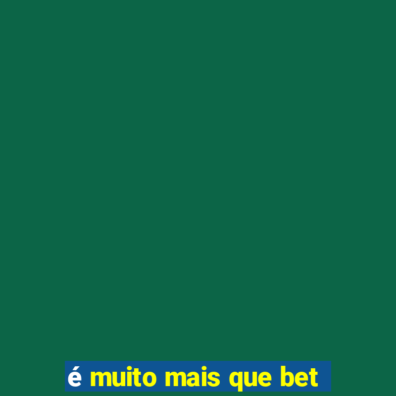 é muito mais que bet