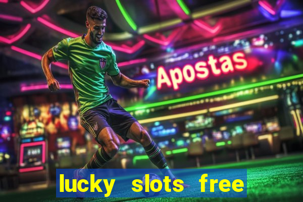 lucky slots free casino games win real money