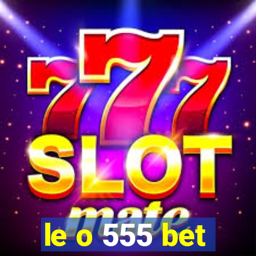 le o 555 bet