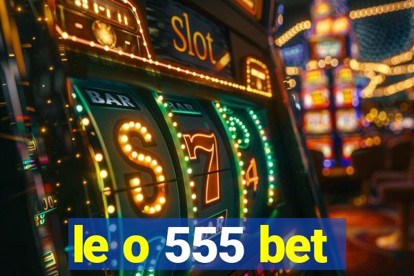 le o 555 bet