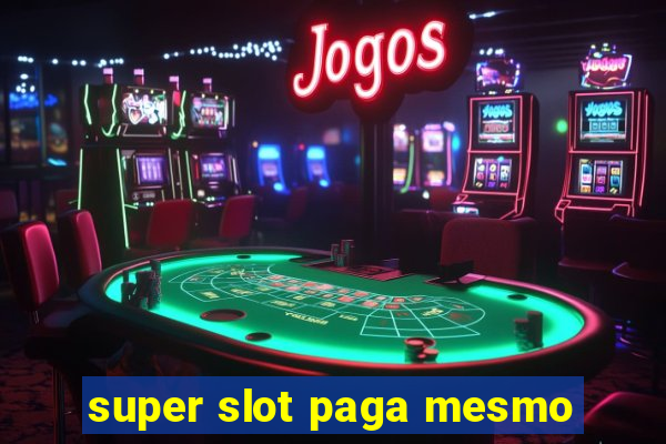 super slot paga mesmo