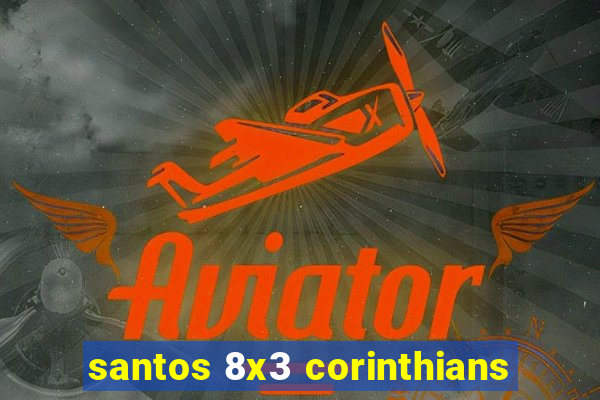 santos 8x3 corinthians