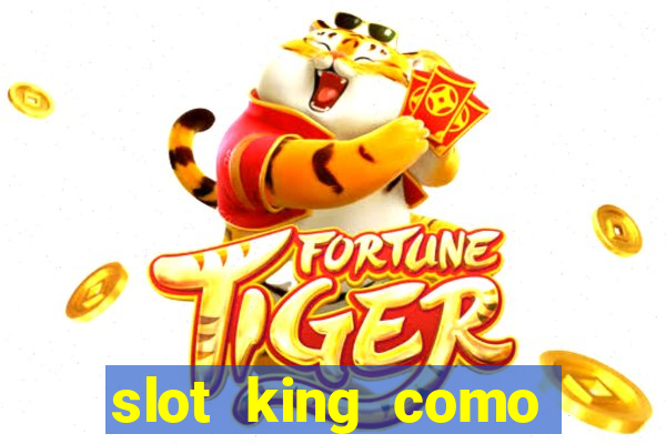 slot king como sacar dinheiro