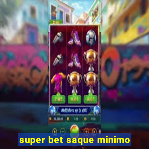 super bet saque minimo