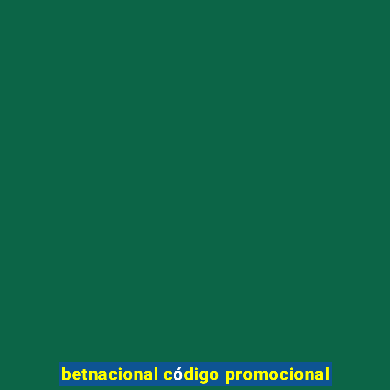 betnacional código promocional