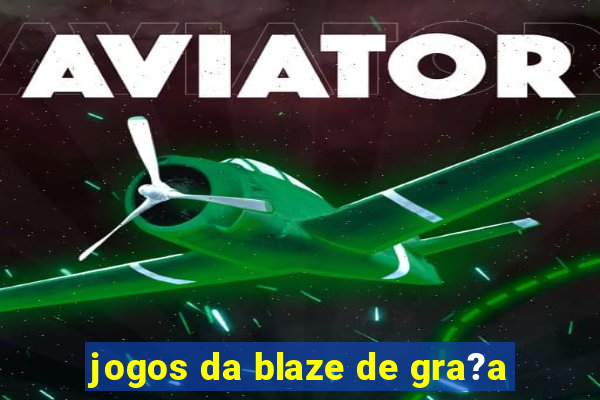 jogos da blaze de gra?a