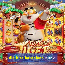 dls kits barcelona 2022