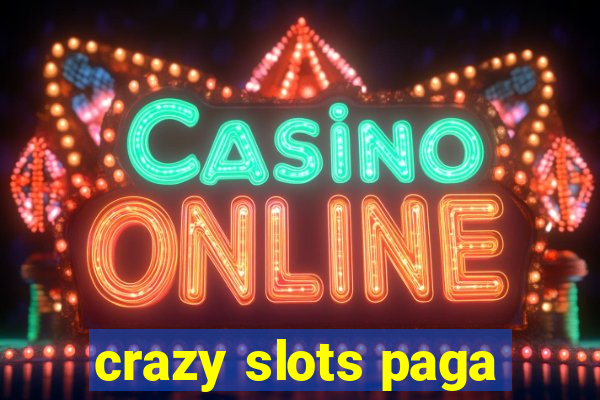 crazy slots paga