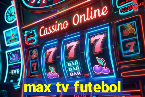 max tv futebol