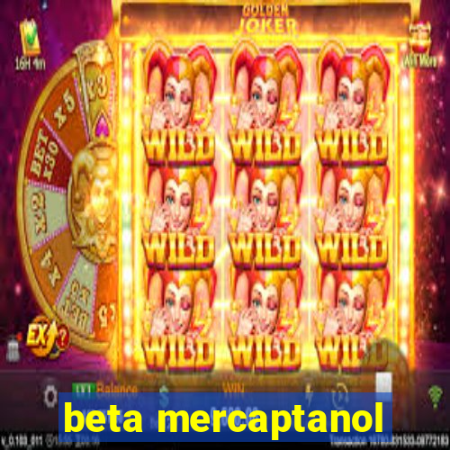 beta mercaptanol