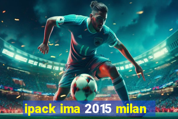 ipack ima 2015 milan