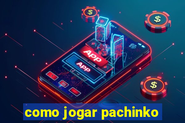 como jogar pachinko