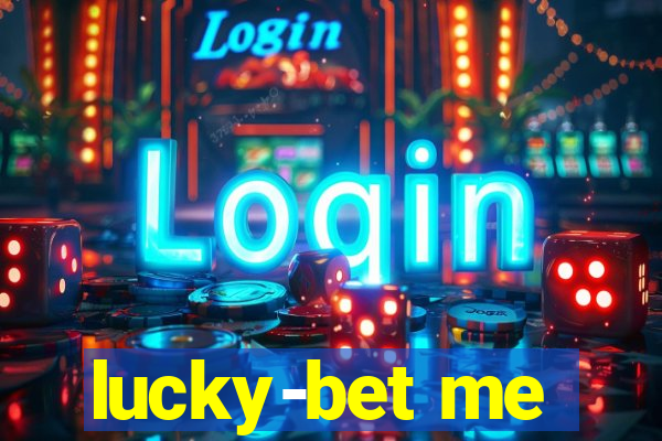 lucky-bet me