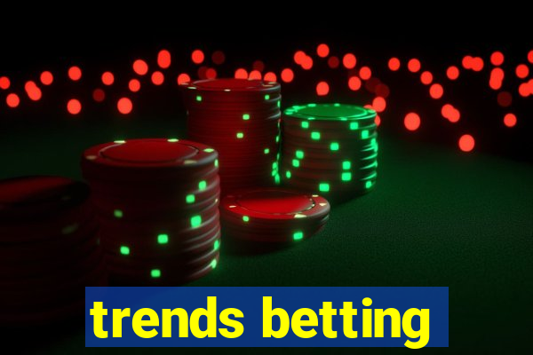 trends betting