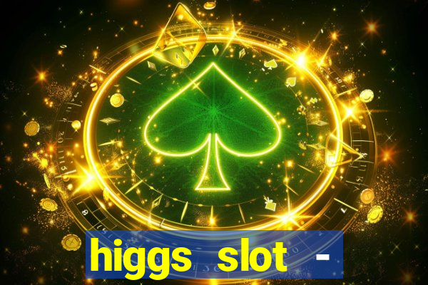 higgs slot - qiuqiu remi