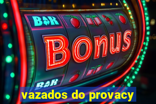 vazados do provacy