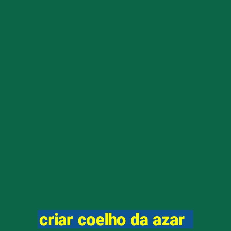 criar coelho da azar