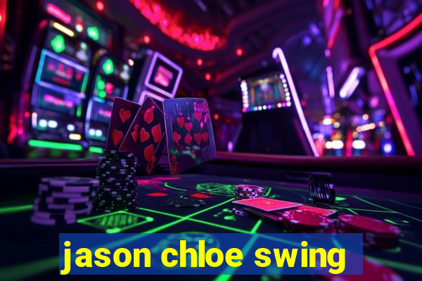 jason chloe swing