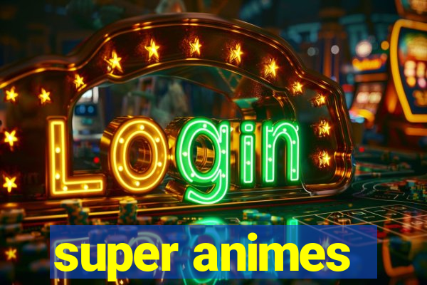 super animes