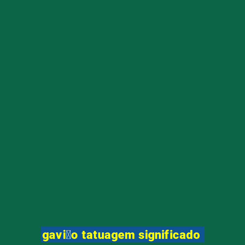 gavi茫o tatuagem significado