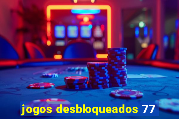 jogos desbloqueados 77