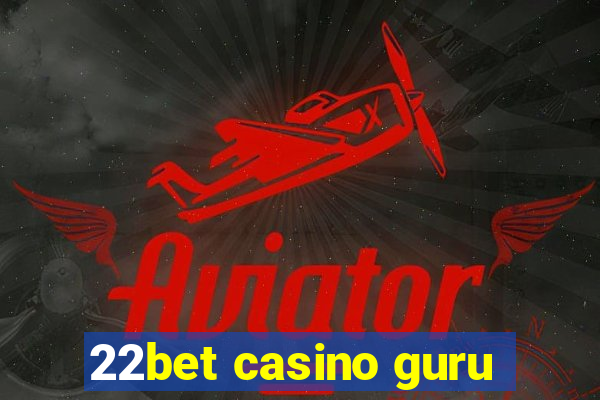 22bet casino guru