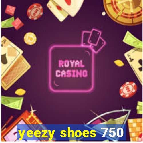 yeezy shoes 750