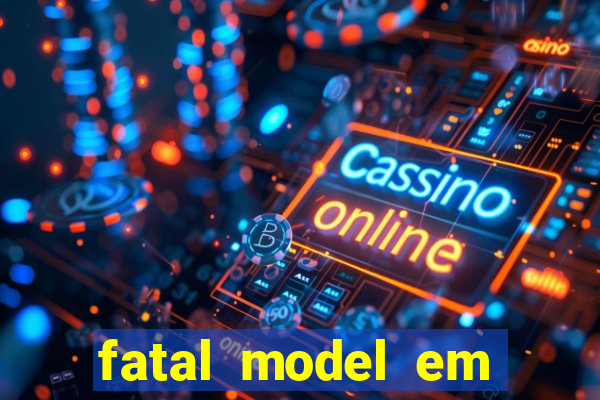 fatal model em eunapolis bahia