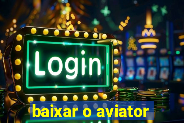 baixar o aviator