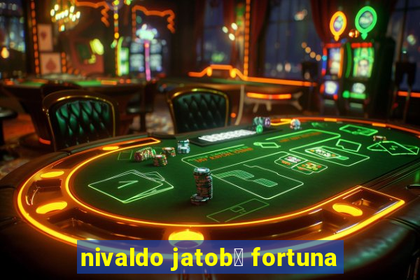 nivaldo jatob谩 fortuna