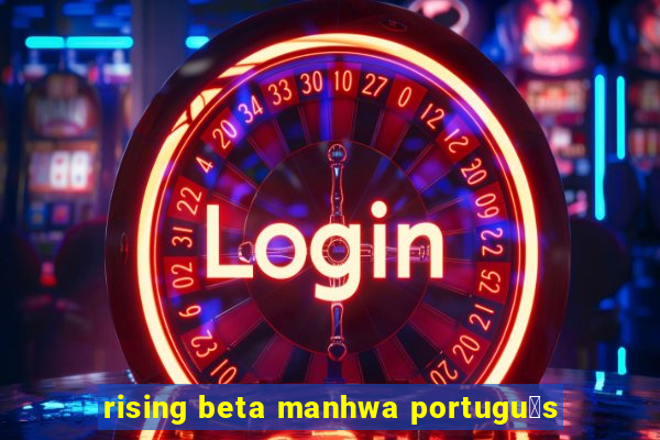 rising beta manhwa portugu锚s