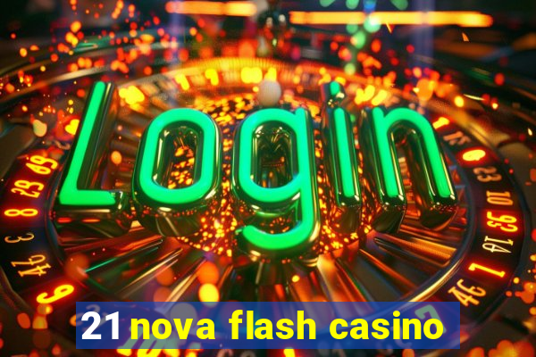 21 nova flash casino