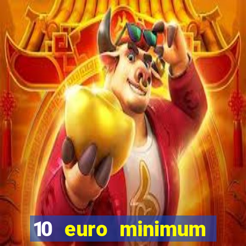 10 euro minimum deposit casino