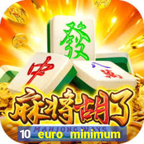 10 euro minimum deposit casino