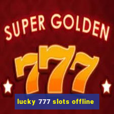 lucky 777 slots offline