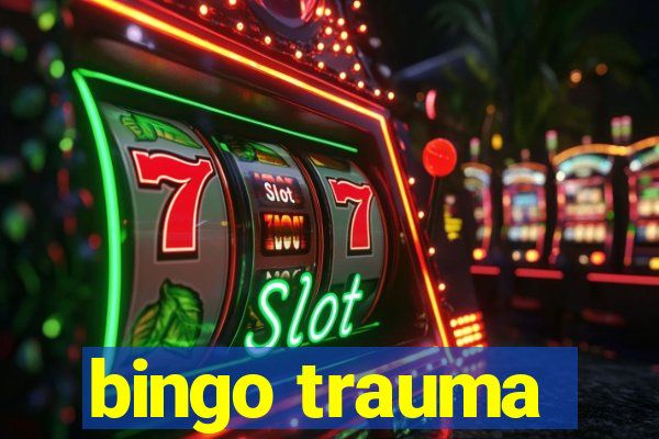 bingo trauma