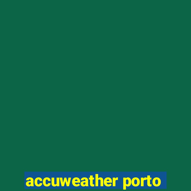 accuweather porto