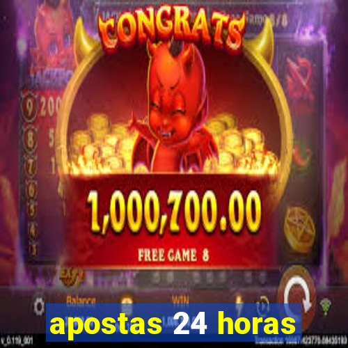 apostas 24 horas