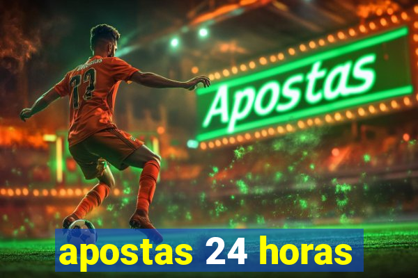 apostas 24 horas