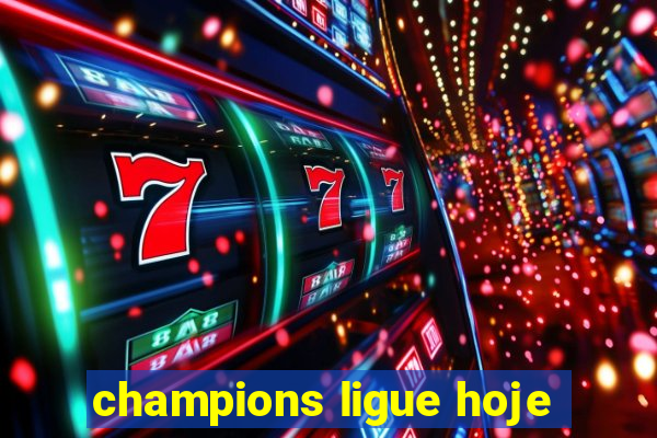 champions ligue hoje