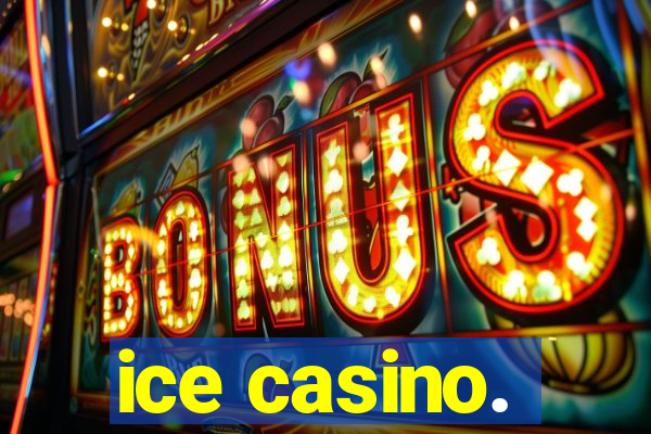 ice casino.