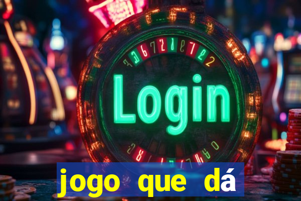 jogo que dá dinheiro na hora