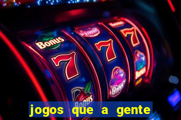 jogos que a gente ganha dinheiro de verdade