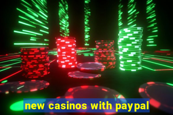 new casinos with paypal