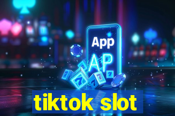 tiktok slot