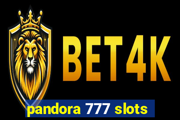 pandora 777 slots